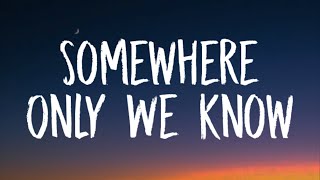 Keane - Somewhere Only We Know (Lyrics)