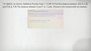 7-4: MathXL for School: Additiona Practice Copy 1 7.4.AP-10 Find the distance between S(2.3,4.8) and