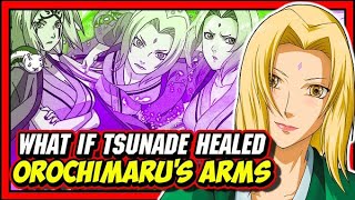What If Tsunade Healed Orochimaru's Arms?