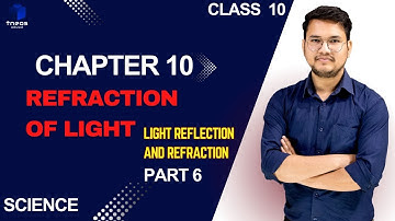CLASS 10 SCIENCE CHAPTER- 10 Light Reflection and Refraction