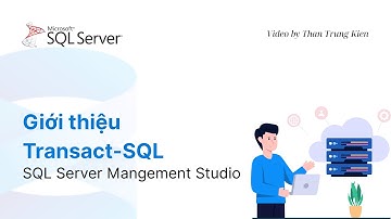 SQL Server - Bài 28. Giới thiệu Transact-SQL