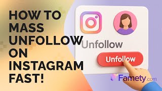 How to Mass Unfollow on Instagram Fast! | Famety