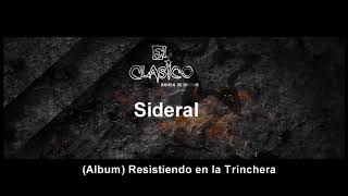 Video thumbnail of "El Clasico - Sideral (Resistiendo en la Trinchera)"