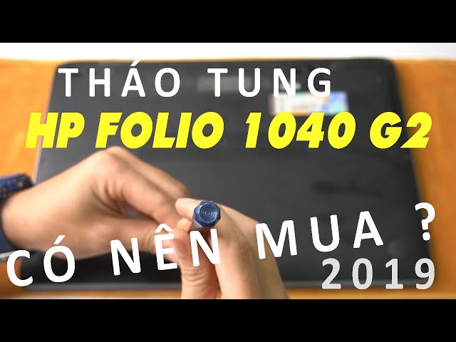 THÁO TUNG LAPTOP HP EliteBook FOLIO 1040 G2 | Có Đáng Mua Trong Thời Điểm Hiện Tại 2019 ?