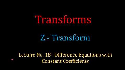 Lecture - 18_Inverse Z - Transform Difference Equations