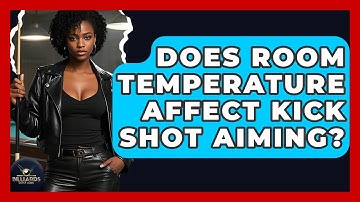 Does Room Temperature Affect Kick Shot Aiming? - Billiards Hustlers
