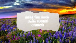 rises the moon (LYRICS) Liana Flores 1 hour loop