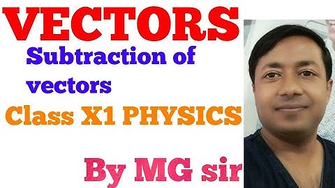 04#vectors#subtraction of vectors#for cbse, NEET, JEE MAINS AND ADVANCE#By Manoj Gupta (MG) sir