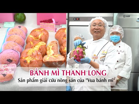 BÁNH MÌ THANH LONG - Sản phẩm giải cứu nông sản của "Vua bánh mì"