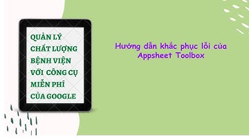 Cách Khắc phục lỗi của Appsheet toolbox -How to repair error Appsheet toolbox