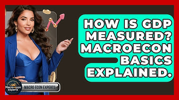 How Is GDP Measured? Macroecon Basics Explained. - Macroecon Experts