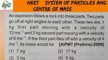 An explosion blows a rock into three parts . Two parts go of at right angles to each other . These t