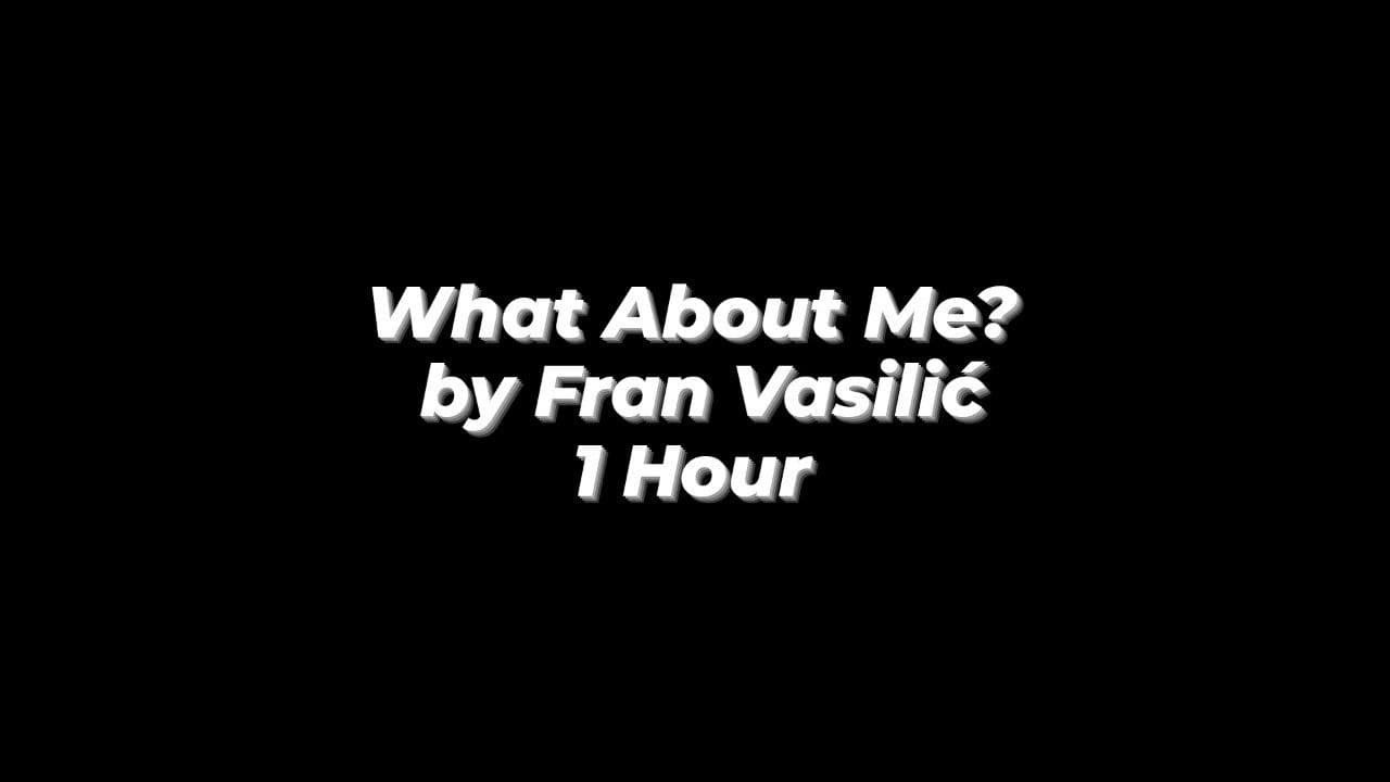 What About Me By Fran Vasili From TikTok Chorus Part 1 Hour What about me by fran vasili from tiktok chorus part 1 hour