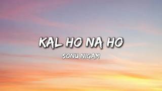 Kal Ho Naa Ho lyrical video | Sonu Nigam | Full Screen Lyrics | Title Track | Shah Rukh Khan