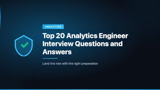 Top 20 Analytics Engineer Interview Questions and Answers