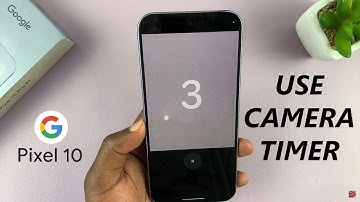 Google Pixel 10 / 10 Pro: How To Use Camera Timer