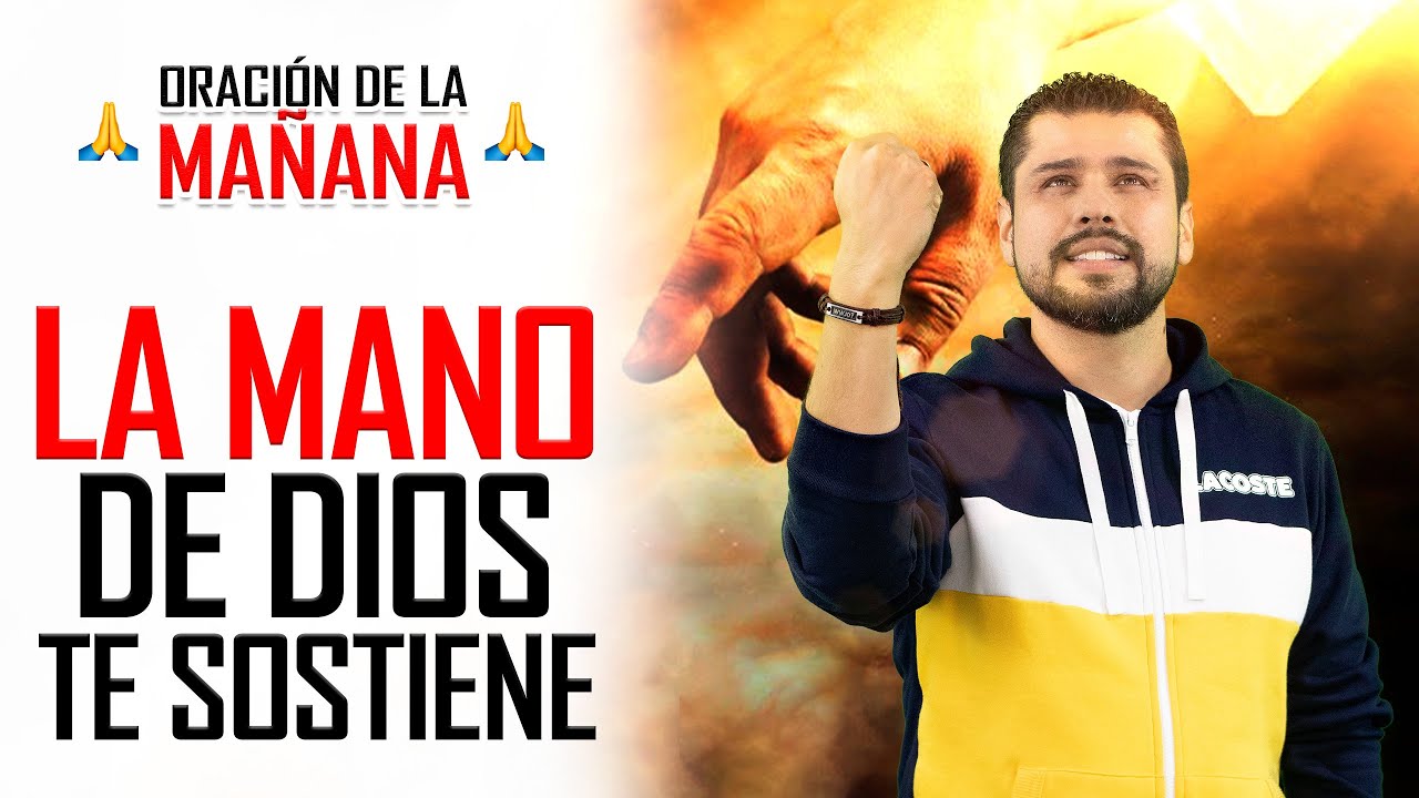 Oracion de la Mañana🙏 LA MANO DE DIOS TE SOSTIENE Y TE LLEVARÁ DE ...