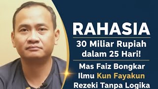 RAHASIA 30 Miliar Rupiah dalam 25 Hari! Mas Faiz Bongkar Ilmu Kun Fayakun Rezeki Tanpa Logika 