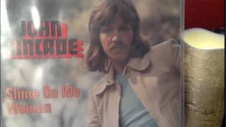 Video thumbnail of "John Kincade   Shine on me Woman"