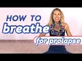 How to Breathe for Prolapse Relief