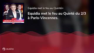 Equidia met le feu au Quinté du 2/3 à Paris-Vincennes.