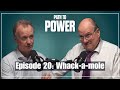 Path to power episode 20  whackamole