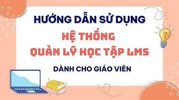 HDSD Hệ thống học tập LMS Cấp Tiểu Học - Dành cho GV