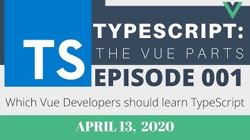 Which Vue Developers should learn TypeScript? - TypeScript: The Vue Parts, Part 1