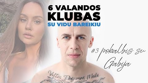 “6 valandų klubas” su Vidu Bareikiu #3 pokalbis su Gabija