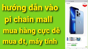 Hướng dẫn vào pi chain mall mua hàng cực dễ, pi network mới nhất