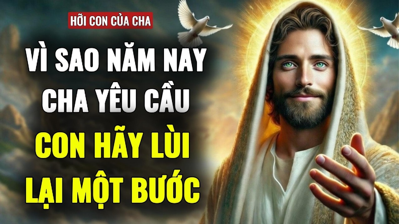 🔴TẠI SAO NĂM NAY CHA LẠI YÊU CẦU CON PHẢI 'LÙI LẠI MỘT BƯỚC' | THÔNG ĐIỆP TỪ CHÚA
