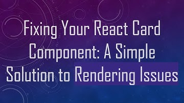Fixing Your React Card Component: A Simple Solution to Rendering Issues