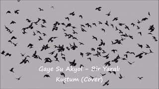 Gaye Su Akyol - Bir Yaralı Kuştum (Cover) Resimi