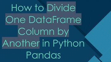How to Divide One DataFrame Column by Another in Python Pandas