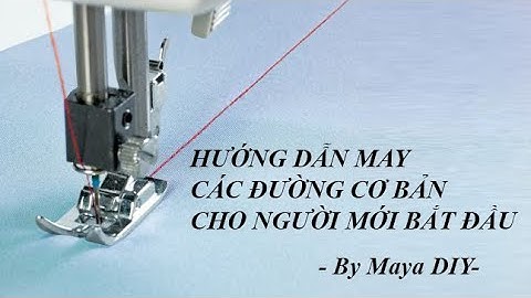 CÁC ĐƯỜNG MAY CƠ BẢN CHO NGƯỜI MỚI BẮT ĐẦU- PHẦN 1- BY MAYA DIY/ BASIC SEAM TYPES PART 1