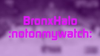 Bronxhalo - :Notonmywatch: