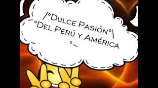 Dulce pasión del Perú  y América ~(Hondo dolor)~