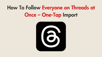 How To Follow Everyone on Threads at Once – One-Tap Import