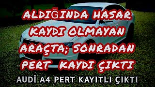 HASAR KAYITSIZ ALDIĞI ARAÇ ALDIKTAN SONRA PERT KAYDI ÇIKTI. SONRADA. SONRADAN PERT KAYDI NEDEN ÇIKAR