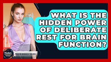 What Is The Hidden Power Of Deliberate Rest For Brain Function? - Modern Manager Toolbox