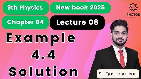 Example 4.4 Solution || 9th Physics New Book Smart Syllabus || Chapter 04 || Lecture 08 ||