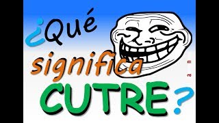 ¿Qué significa Cutre?