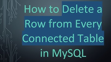 How to Delete a Row from Every Connected Table in MySQL