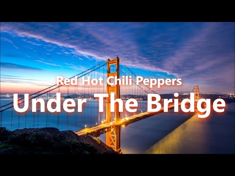 (+) Red Hot Chili Peppers - Under The Bridge (Lyrics)