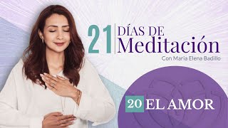 DÍA 20: EL AMOR  | 21 Días de Meditación | Psicóloga Maria Elena Badillo
