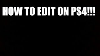 How To Edit Videos On PS4!