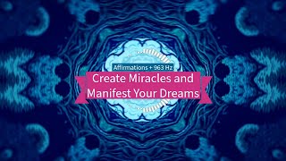 Create Miracles and Manifest Your Dreams (Affirmations + 963 Hz)