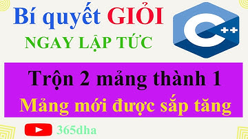 #70.Bí quyết GIỎI C++ NGAY LẬP TỨC: Trộn 2 mảng thành 1 và được sắp tăng