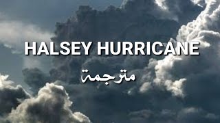 Hurricane - Halsey مترجمة للعربية