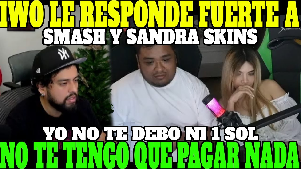 🔥PICANTE🔥IWO LE RESPONDE FUERTE Y CLARO A SMASH Y SANDRA🔥| YO NO TE DEBO NI 1 SOL, MUESTRA PRUEBAS🔥